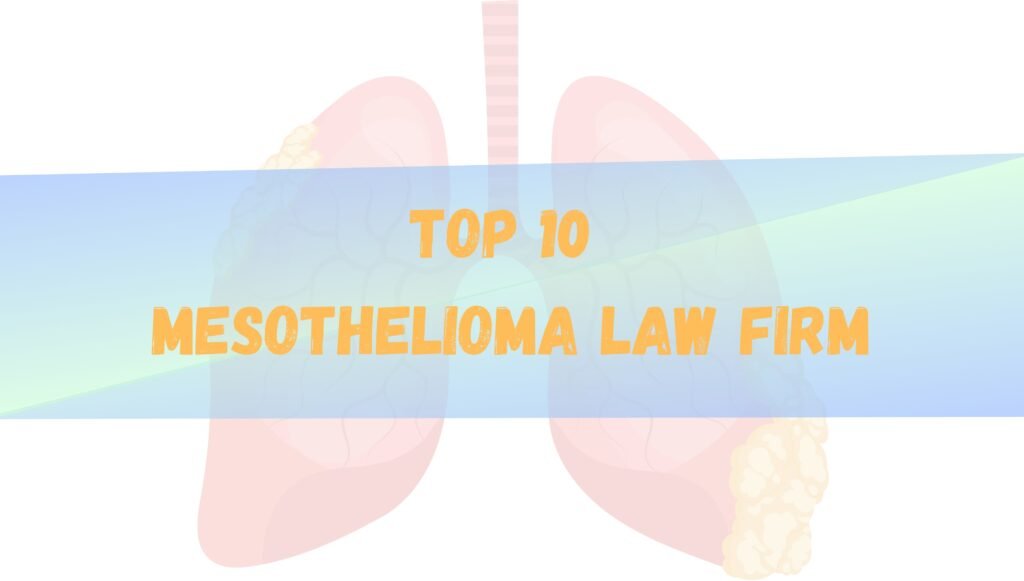 Top 10 Mesothelioma Law Firm